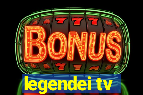 legendei tv